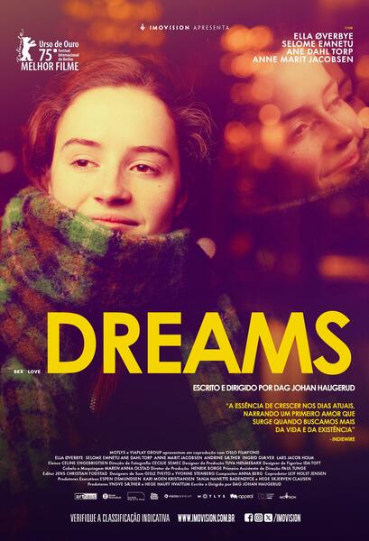 A imagem é um pôster de filme. No centro, há uma jovem com um cachecol grosso, em tons escuros e avermelhados, que parece estar em um ambiente noturno, com luzes desfocadas ao fundo.  O título do filme, "DREAMS" (Sonhos), está escrito em letras grandes e amarelas.  O nome das atrizes principais aparece acima do título em letras menores e brancas. Abaixo do título, há informações em português informando que o filme foi escrito e dirigido por Dag Johan Haugerud, e um pequeno resumo do enredo em itálico. Há também uma citação do site Indiewire. Na parte inferior, constam os créditos do filme, com os nomes de várias pessoas e empresas envolvidas em sua produção. O selo do "Urso de Ouro" do Festival Internacional de Berlim, indicando um prêmio recebido pelo filme, está presente no canto superior esquerdo.  A paleta de cores é escura e dramática, com tons roxos e vermelhos predominantes. O pôster transmite uma atmosfera misteriosa e intimista.