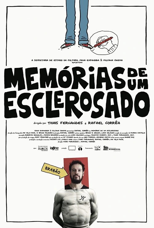 A imagem é um pôster de filme. O título, em letras grandes e estilizadas, é "Memórias de um Esclerosado". Abaixo, consta que a direção é de Thaís Fernandes e Rafael Corrêa.  Há uma ilustração no topo com pernas e pés de uma pessoa desenhando algo no chão. Na parte inferior, há uma imagem de um homem de torso nu, com um retrato menor dele, encaixado no torso, com uma seta apontando e a palavra "BRABÃO" escrita. Há também informações sobre a produção e os patrocinadores, com nomes e logotipos impressos em fonte menor. O estilo geral é informal e um pouco desenhado à mão.  Em resumo, é o material de divulgação de um filme aparentemente independente, cujo tema envolve a memória e possivelmente a esclerose.