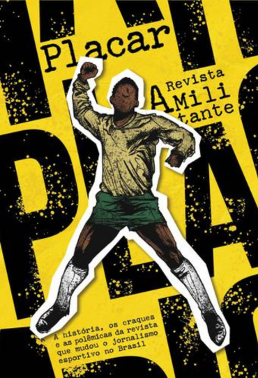 A imagem é uma capa de livro ou revista, com fundo amarelo vibrante e letras pretas grandes formando a palavra "PLACAR".  Sobreposto a essa palavra, há uma ilustração em preto e branco de um jogador de futebol negro, em pose de comemoração, com o braço erguido em um gesto vitorioso. Ele veste uma camisa de mangas compridas e shorts verdes. A ilustração tem um estilo gráfico, quase como um recorte. Em letras menores, mas ainda legíveis, na parte superior direita está escrito “Revista Amil TANTE”, indicando que se trata de uma publicação. Na parte inferior, um texto menor descreve o conteúdo: "A história, os craques e as polêmicas da revista que mudou o jornalismo esportivo no Brasil".  O conjunto cria uma sensação de energia e impacto visual, representando provavelmente uma história sobre a revista Placar e seu impacto no jornalismo esportivo brasileiro.